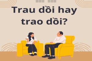 trao-doi-hay-trau-doi-hay-trao-gioi-dung-chinh-ta-phan-tich-_889