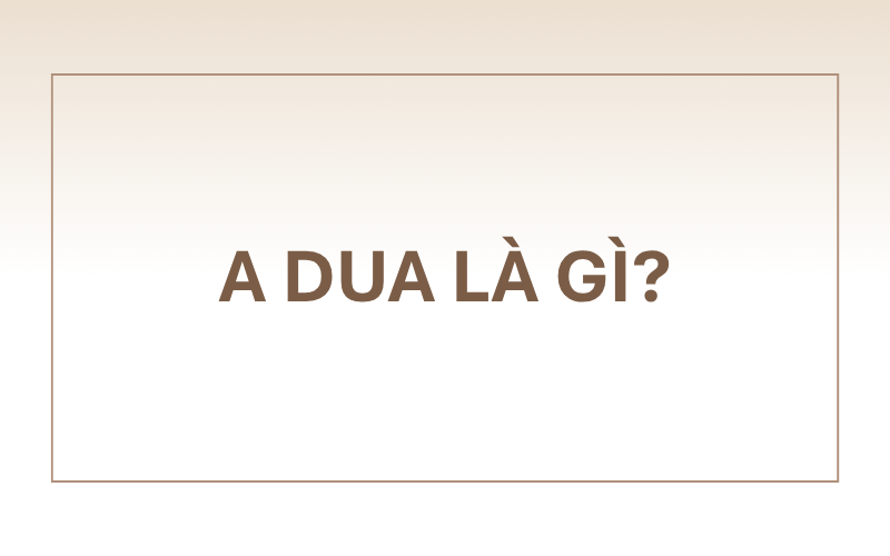 A dua là gì