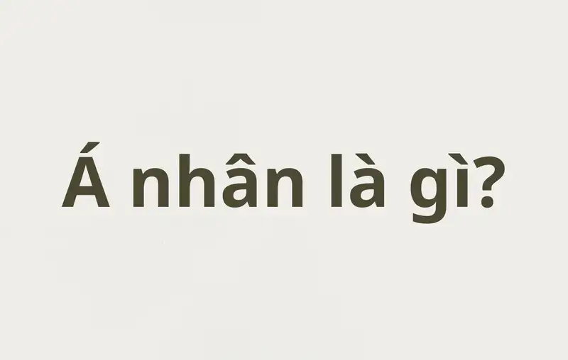Á nhân là gì