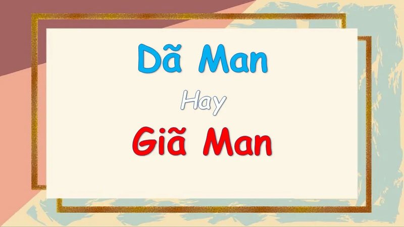 Dã man hay Giã man Lời giải đáp chuẩn xác từ điển Tiếng Việt