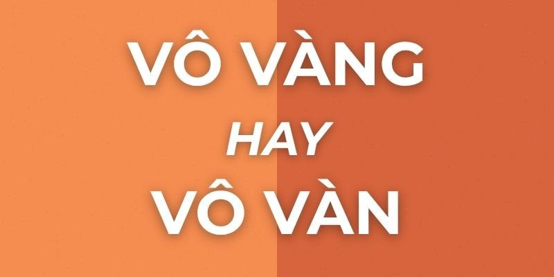 Ảnh hưởng của việc dùng sai chính tả 'Vô vàng' thay vì 'Vô vàn'